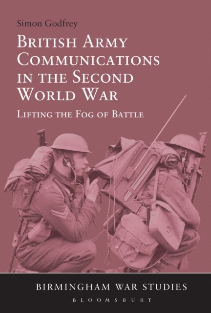 Simon Godfrey - British Army Communications in the Second World War, E-bok