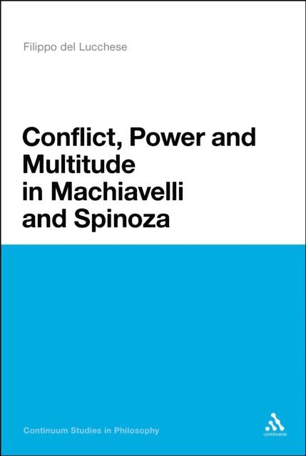 Filippo Del Lucchese - Conflict, Power, and Multitude in Machiavelli and Spinoza, E-bok
