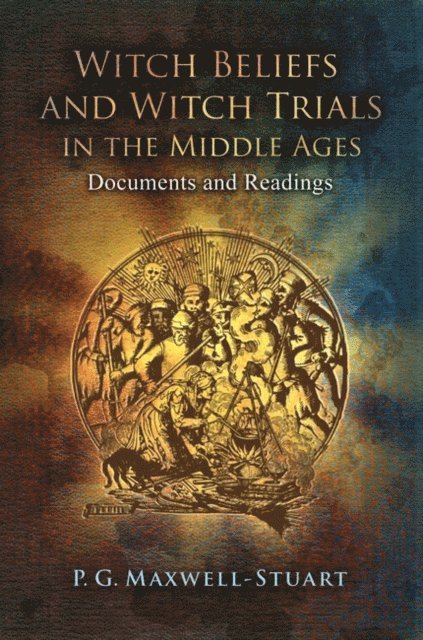 P. G. Maxwell-Stuart - Witch Beliefs and Witch Trials in the Middle Ages, E-bok