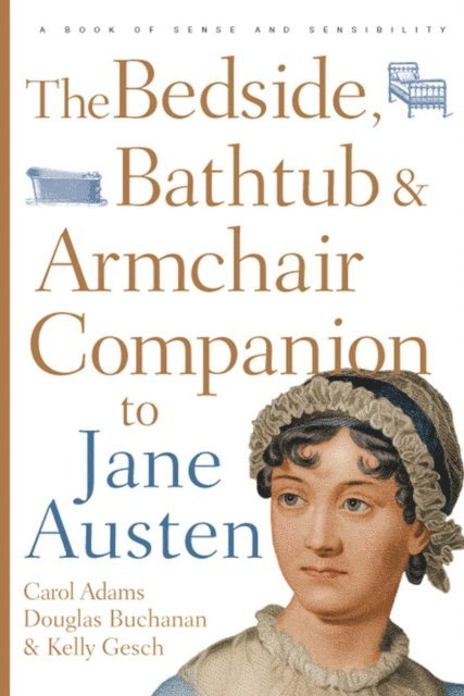 Carol J. Adams, Douglas Buchanan, Kelly Gesch - Bedside, Bathtub & Armchair Companion to Jane Austen, E-bok