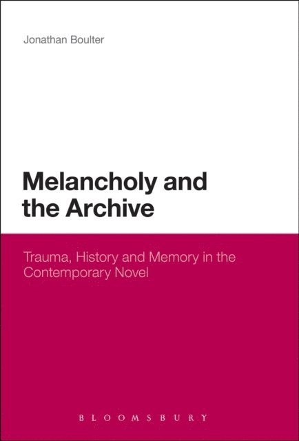 Jonathan Boulter - Melancholy and the Archive, E-bok