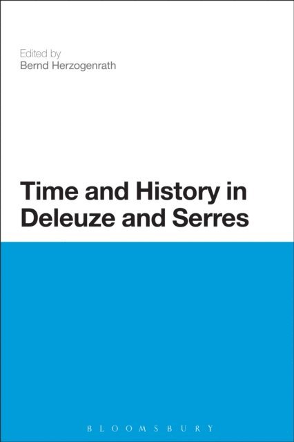 Bernd Herzogenrath - Time and History in Deleuze and Serres, E-bok