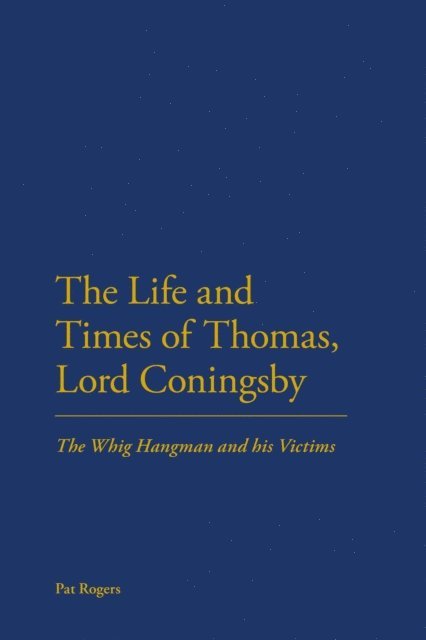 Pat Rogers - Life and Times of Thomas, Lord Coningsby, E-bok