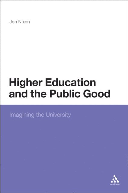 Jon Nixon - Higher Education and the Public Good, E-bok