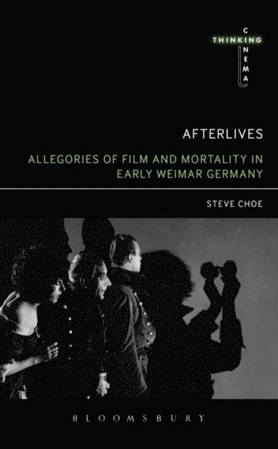 Steve Choe - Afterlives: Allegories of Film and Mortality in Early Weimar Germany, E-bok