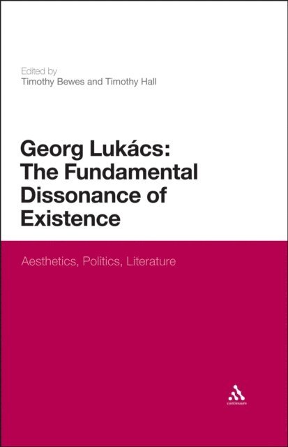Timothy Bewes, Timothy Hall - Georg Lukacs: The Fundamental Dissonance of Existence, E-bok