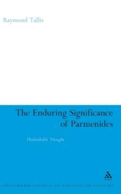 Raymond Tallis - Enduring Significance of Parmenides, E-bok