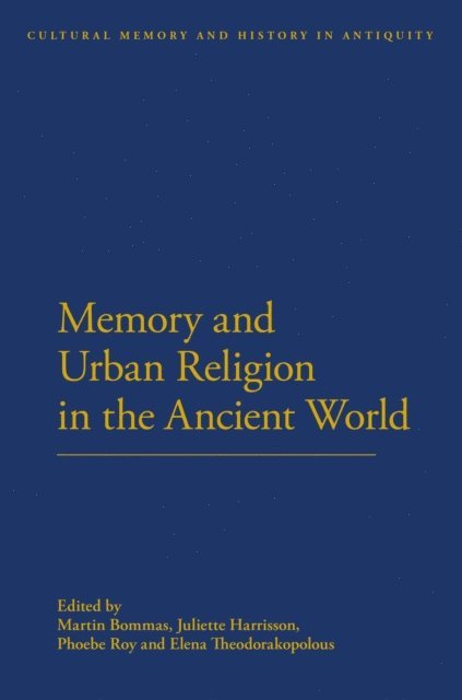 Martin Bommas, Juliette Harrisson, Phoebe Roy - Memory and Urban Religion in the Ancient World, E-bok