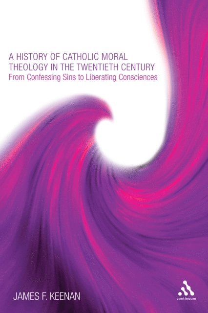 James F. Keenan - History of Catholic Moral Theology in the Twentieth Century, E-bok
