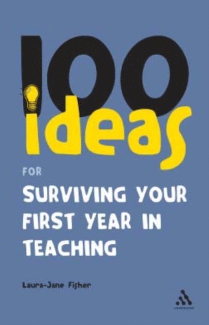 Laura-Jane Fisher - 100 Ideas for Surviving your First Year in Teaching, E-bok