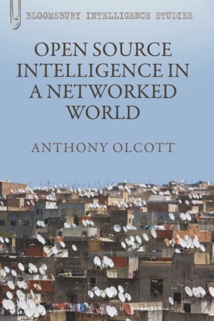 Anthony Olcott - Open Source Intelligence in a Networked World, E-bok