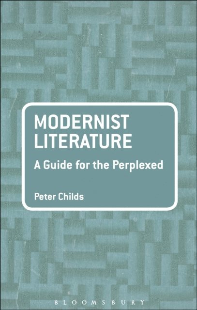 Peter Childs - Modernist Literature: A Guide for the Perplexed, E-bok