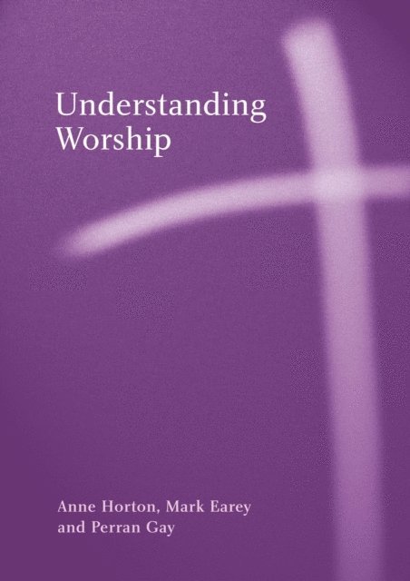 Anne Horton, Mark Earey, Perron Gay - Understanding Worship, E-bok