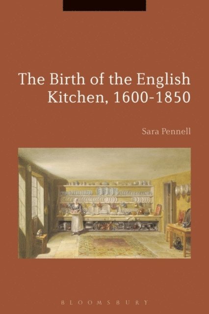 Sara Pennell - Birth of the English Kitchen, 1600-1850, E-bok