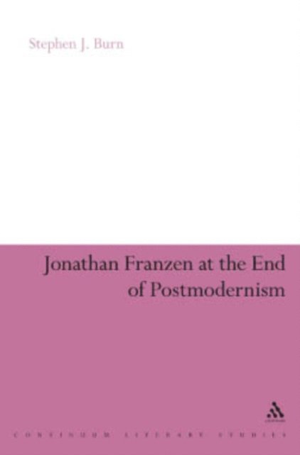 Stephen J. Burn - Jonathan Franzen at the End of Postmodernism, E-bok