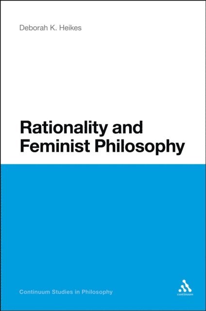 Deborah K. Heikes - Rationality and Feminist Philosophy, E-bok