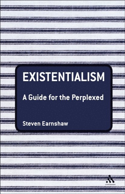Steven Earnshaw - Existentialism: A Guide for the Perplexed, E-bok