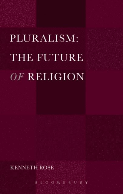 Kenneth Rose - Pluralism: The Future of Religion, E-bok