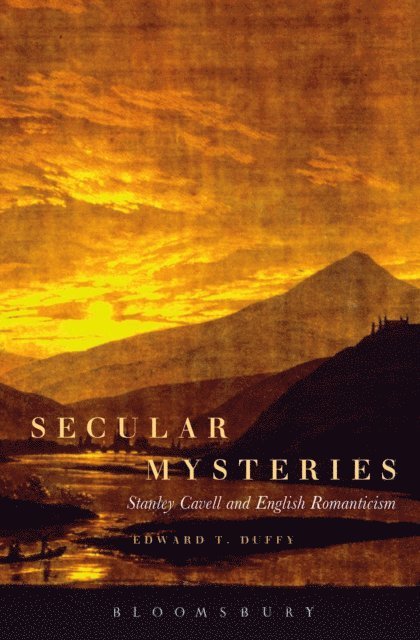 Edward T. Duffy - Secular Mysteries: Stanley Cavell and English Romanticism, E-bok