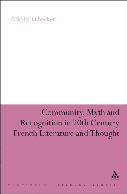 Nikolaj Lübecker - Community, Myth and Recognition in Twentieth-Century French Literature and Thought, E-bok