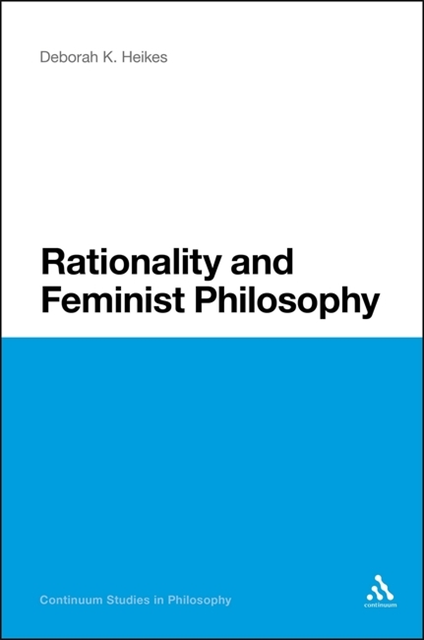 Deborah K. Heikes - Rationality and Feminist Philosophy, E-bok