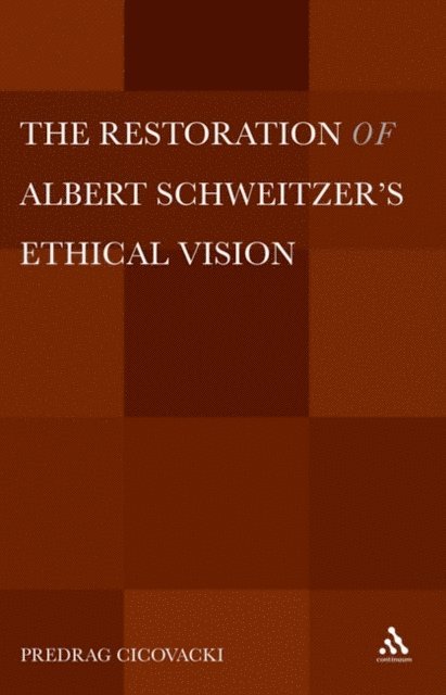 Predrag Cicovacki - Restoration of Albert Schweitzer's Ethical Vision, E-bok