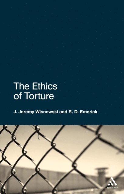 J. Jeremy Wisnewski, R.D. Emerick - Ethics of Torture, E-bok
