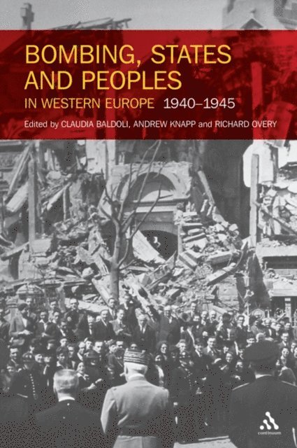 Claudia Baldoli, Andrew Knapp, Richard Overy - Bombing, States and Peoples in Western Europe 1940-1945, E-bok