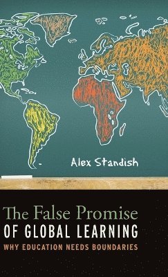 Alex Standish - False Promise of Global Learning, Inbunden