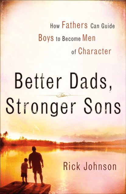 Rick Johnson - Better Dads, Stronger Sons, E-bok