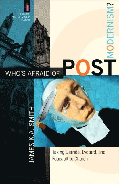 James K. A. Smith - Who's Afraid of Postmodernism? (The Church and Postmodern Culture), E-bok