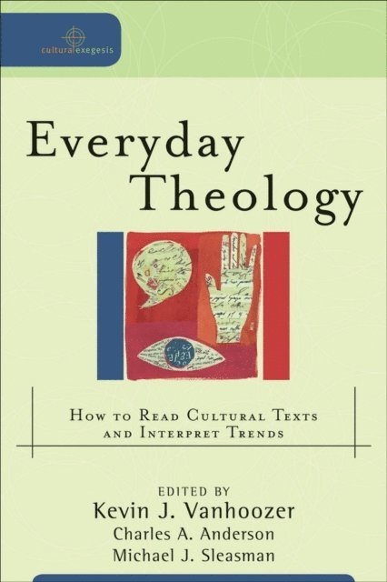 Michael J. Sleasman, Charles A. Anderson, Kevin J. Vanhoozer - Everyday Theology (Cultural Exegesis), E-bok