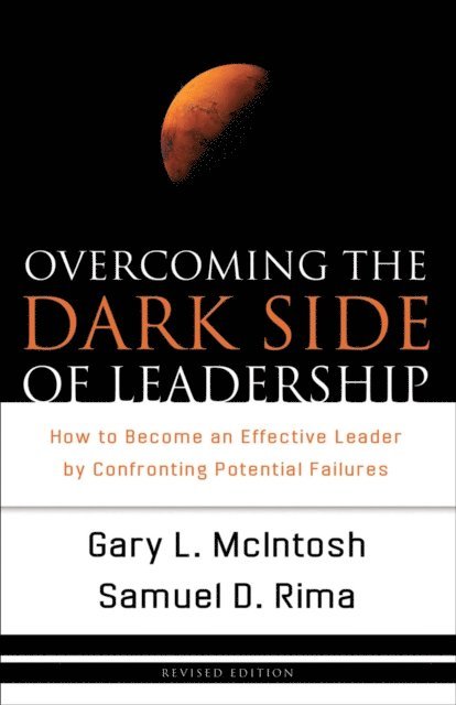 Samuel D. Rima, Gary L. McIntosh - Overcoming the Dark Side of Leadership, E-bok