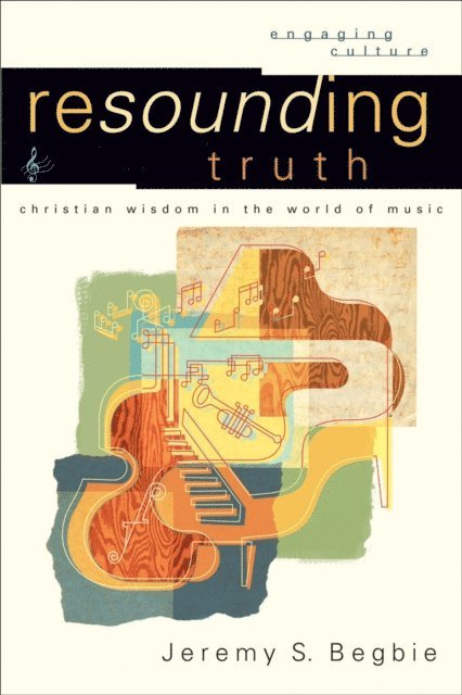 Jeremy S. Begbie, William Dyrness, Robert K. Johnston - Resounding Truth (Engaging Culture), E-bok