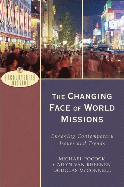 Douglas McConnell, Gailyn Van Rheenen, Michael Pocock - Changing Face of World Missions (Encountering Mission), E-bok
