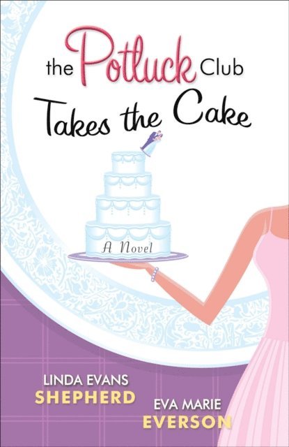 Eva Marie Everson, Linda Evans Shepherd - Potluck Club--Takes the Cake (The Potluck Club Book #3), E-bok