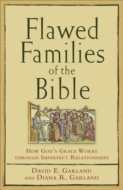 Diana R. Garland, David E. Garland - Flawed Families of the Bible, E-bok