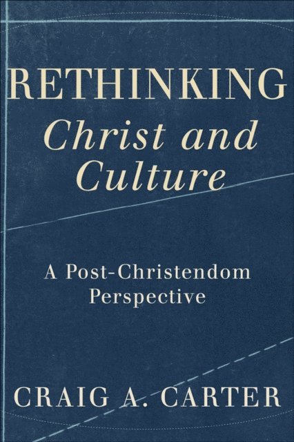 Craig A. Carter - Rethinking Christ and Culture, E-bok