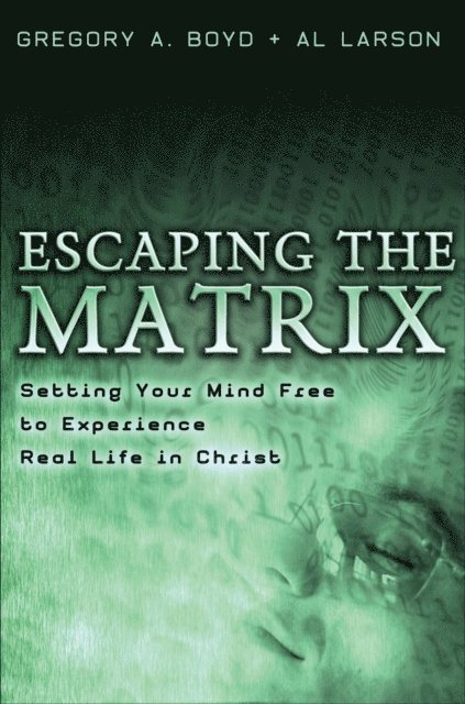 Al Larson, Gregory A. Boyd - Escaping the Matrix, E-bok