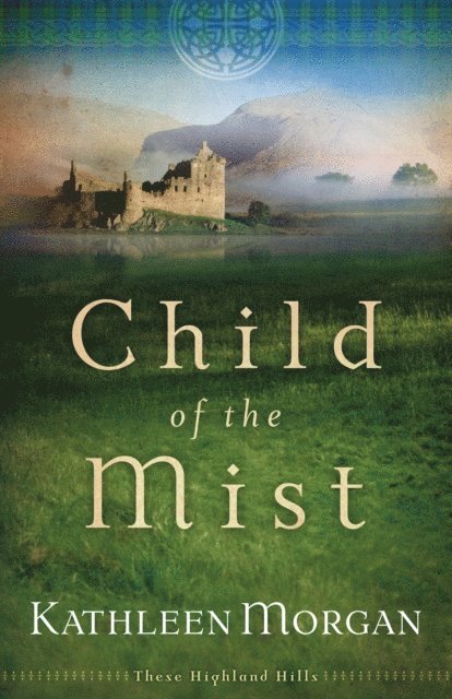 Kathleen Morgan - Child of the Mist (These Highland Hills Book #1), E-bok