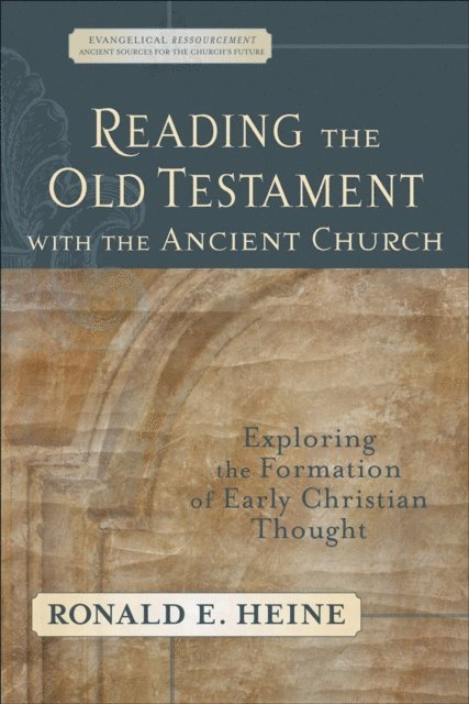 Ronald E. Heine - Reading the Old Testament with the Ancient Church (Evangelical Ressourcement), E-bok