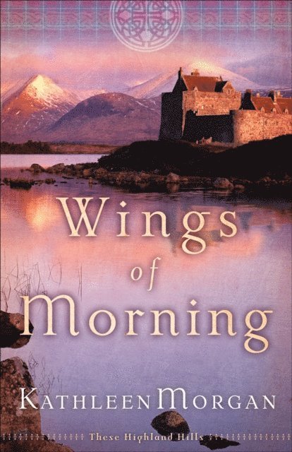 Kathleen Morgan - Wings of Morning (These Highland Hills Book #2), E-bok