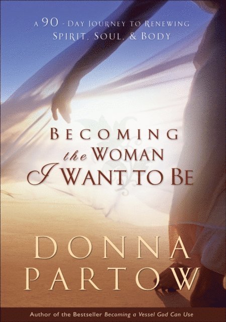 Donna Partow - Becoming the Woman I Want to Be, E-bok