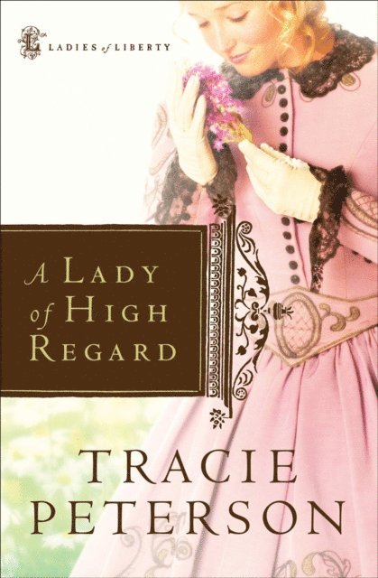 Tracie Peterson - Lady of High Regard (Ladies of Liberty Book #1), E-bok. Tillgänglighet: Lägg i varukorg