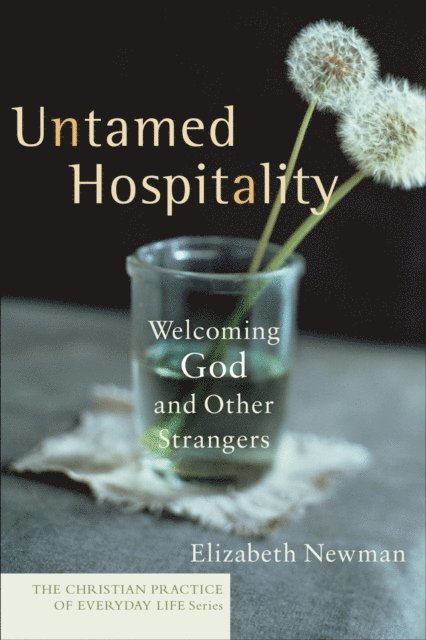 Elizabeth Newman - Untamed Hospitality (The Christian Practice of Everyday Life), E-bok