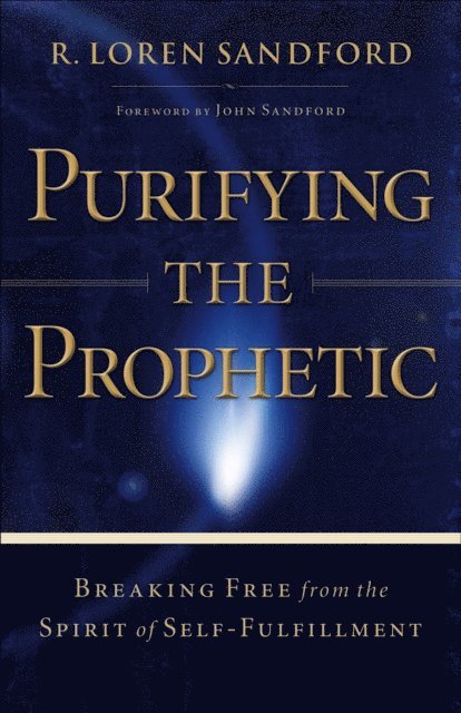 R. Loren Sandford - Purifying the Prophetic, E-bok