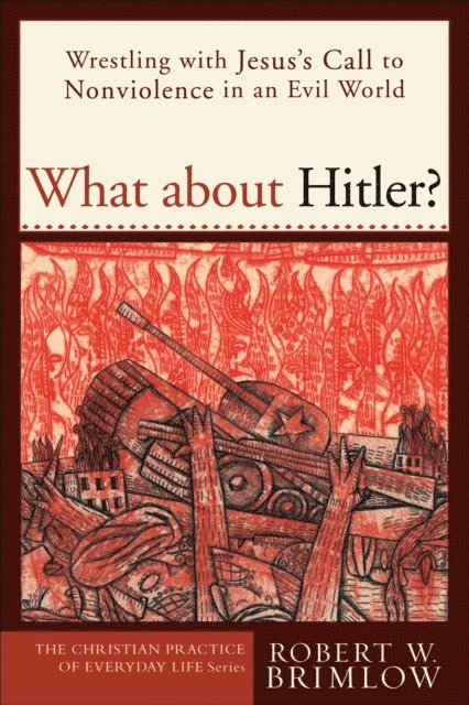 Robert W. Brimlow - What about Hitler? (The Christian Practice of Everyday Life), E-bok