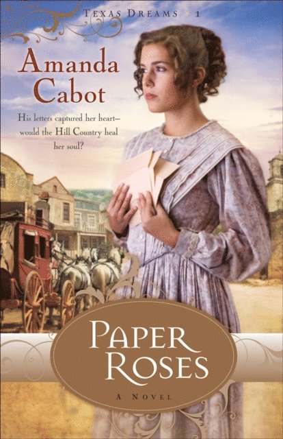 Amanda Cabot - Paper Roses (Texas Dreams Book #1), E-bok