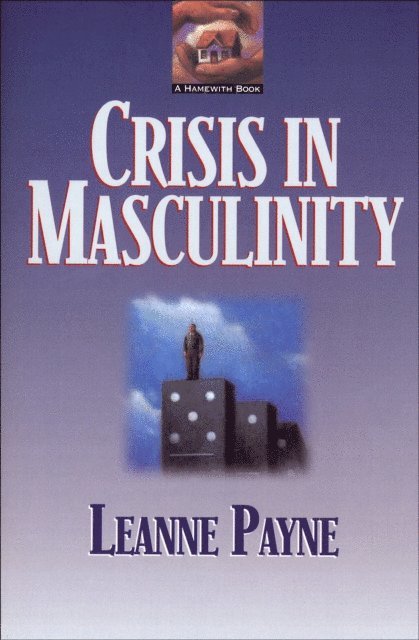 Leanne Payne - Crisis in Masculinity, E-bok