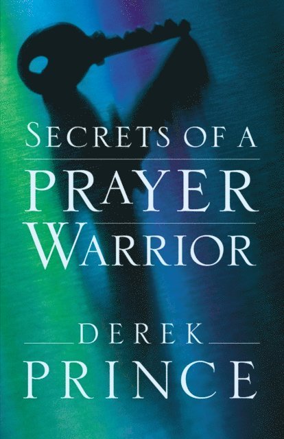 Derek Prince - Secrets of a Prayer Warrior, E-bok